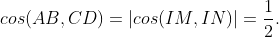 cos(AB,CD)=\left | cos(IM,IN) \right |=\frac{1}{2}.